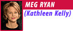 Meg Ryan as Kathleen Kelly
