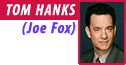 Tom Hanks as Joe Fox